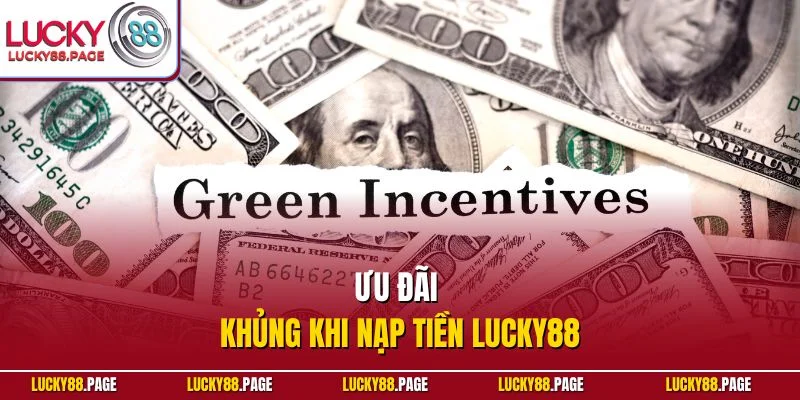 Ưu đãi khủng khi nạp tiền Lucky88